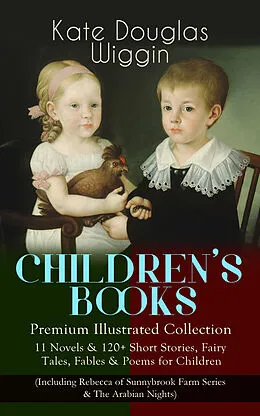 E-Book (epub) CHILDREN'S BOOKS - Premium Illustrated Collection: von Kate Douglas Wiggin