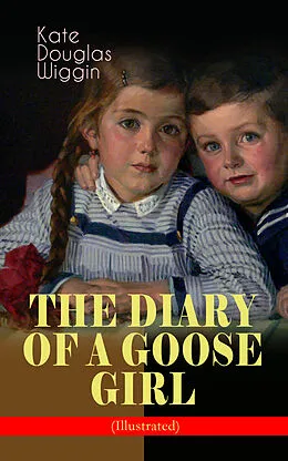 E-Book (epub) THE DIARY OF A GOOSE GIRL (Illustrated) von Kate Douglas Wiggin