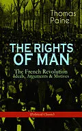 E-Book (epub) THE RIGHTS OF MAN: The French Revolution - Ideals, Arguments & Motives (Political Classic) von Thomas Paine