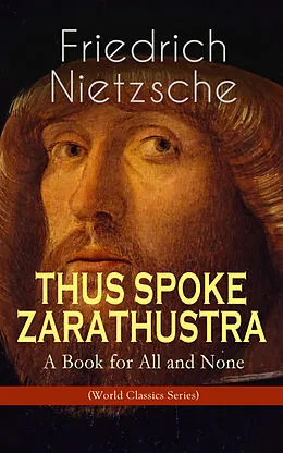 E-Book (epub) THUS SPOKE ZARATHUSTRA - A Book for All and None (World Classics Series) von Friedrich Nietzsche