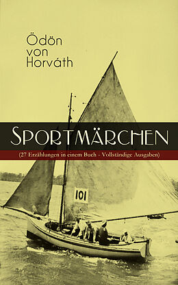 E-Book (epub) Sportmärchen (27 Erzählungen in einem Buch) von Ödön von Horváth