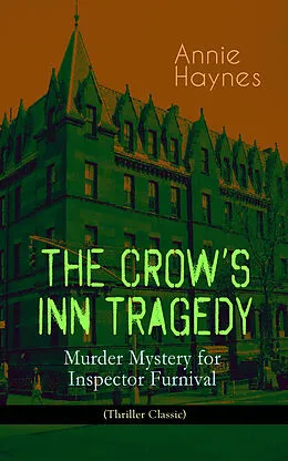 E-Book (epub) THE CROW'S INN TRAGEDY - Murder Mystery for Inspector Furnival (Thriller Classic) von Annie Haynes