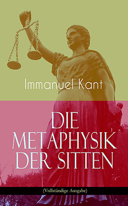 E-Book (epub) Die Metaphysik der Sitten (Vollständige Ausgabe) von Immanuel Kant