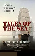 E-Book (epub) TALES OF THE SEA - Premium Collection: 12 Maritime Adventure Novels in One Volume (Illustrated) von James Fenimore Cooper
