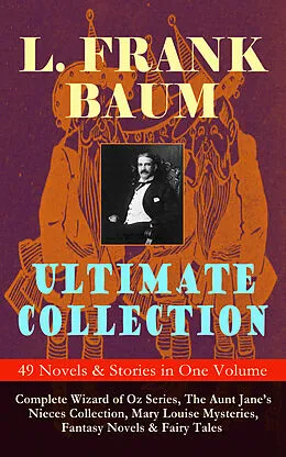 E-Book (epub) L. FRANK BAUM Ultimate Collection - 49 Novels & Stories in One Volume von L. Frank Baum