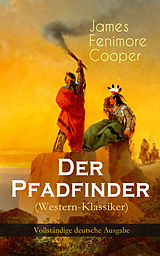 E-Book (epub) Der Pfadfinder (Western-Klassiker) - Vollständige deutsche Ausgabe von James Fenimore Cooper