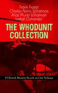 E-Book (epub) THE WHODUNIT COLLECTION - 15 British Mystery Novels in One Volume von Frank Froest, Charles Norris Williamson, Alice Muriel Williamson