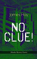 E-Book (epub) NO CLUE! (Murder Mystery Classic) von James Hay