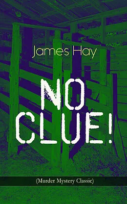 E-Book (epub) NO CLUE! (Murder Mystery Classic) von James Hay