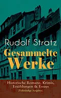 E-Book (epub) Gesammelte Werke: Historische Romane, Krimis, Erzahlungen & Essays von Rudolf Stratz