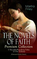 E-Book (epub) THE NOVELS OF FAITH - Premium Collection: 7 Thought-Provoking Titles in One Volume von Martha Finley