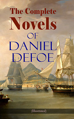 E-Book (epub) The Complete Novels of Daniel Defoe (Illustrated) von Daniel Defoe