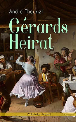 E-Book (epub) Gérards Heirat von André Theuriet