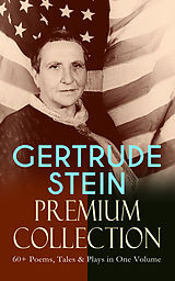 eBook (epub) GERTRUDE STEIN Premium Collection: 60+ Poems, Tales &amp; Plays in One Volume de Gertrude Stein