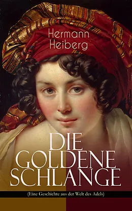 E-Book (epub) Die Goldene Schlange (Eine Geschichte aus der Welt des Adels) von Hermann Heiberg