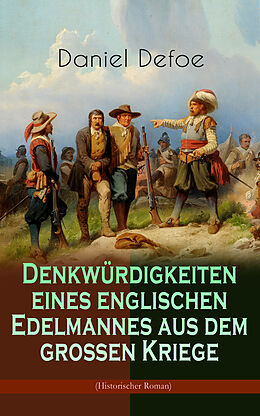 E-Book (epub) Denkwürdigkeiten eines englischen Edelmannes aus dem großen Kriege (Historischer Roman) von Daniel Defoe