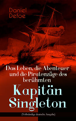 E-Book (epub) Das Leben, die Abenteuer und die Piratenzüge des berühmten Kapitän Singleton von Daniel Defoe