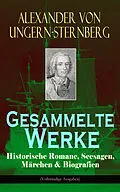 E-Book (epub) Gesammelte Werke: Historische Romane, Seesagen, Märchen & Biografien (Vollständige Ausgaben) von Alexander von Ungern-Sternberg