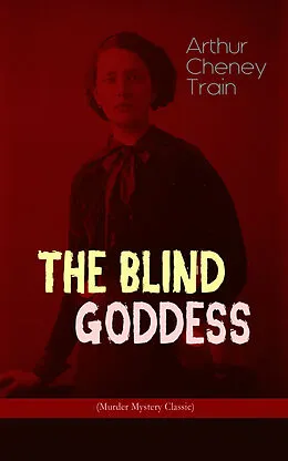 E-Book (epub) THE BLIND GODDESS (Murder Mystery Classic) von Arthur Cheney Train