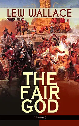 E-Book (epub) THE FAIR GOD (Illustrated) von Lew Wallace