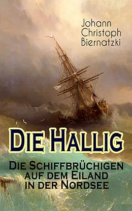 E-Book (epub) Die Hallig - Die Schiffbrüchigen auf dem Eiland in der Nordsee von Johann Christoph Biernatzki