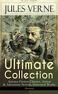 E-Book (epub) JULES VERNE Ultimate Collection: Science Fiction Classics, Action &amp; Adventure Novels, Historical Works (Illustrated) von Jules Verne