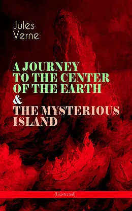 E-Book (epub) A JOURNEY TO THE CENTER OF THE EARTH & THE MYSTERIOUS ISLAND (Illustrated) von Jules Verne