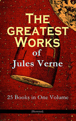 eBook (epub) The Greatest Works of Jules Verne: 25 Books in One Volume (Illustrated) de Jules Verne