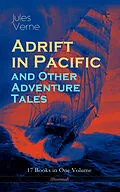 E-Book (epub) Adrift in Pacific and Other Adventure Tales - 17 Books in One Volume (Illustrated) von Jules Verne
