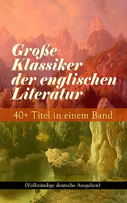 E-Book (epub) Große Klassiker der englischen Literatur: 40+ Titel in einem Band (Vollständige deutsche Ausgaben) von Charles Dickens, Jane Austen, Emily Brontë