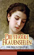 E-Book (epub) Die starke Frauenseelen der Weltliteratur (26 Romane in einem Band - Vollständige deutsche Ausgaben) von Jane Austen, Emily Brontë, Charlotte Brontë