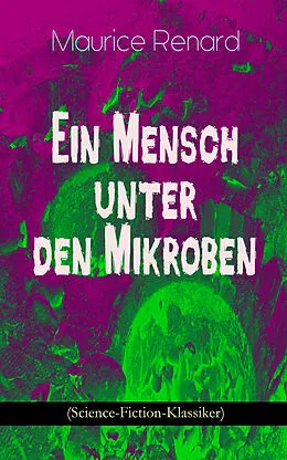 E-Book (epub) Ein Mensch unter den Mikroben (Science-Fiction-Klassiker) von Maurice Renard