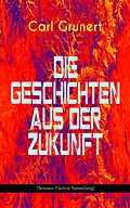 E-Book (epub) Die Geschichten aus der Zukunft (Science-Fiction Sammlung) von Carl Grunert