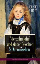 E-Book (epub) Vierzehn Jahr' und sieben Wochen &amp; Dornröschen (Kinder- und Jugendromane) von Else Ury