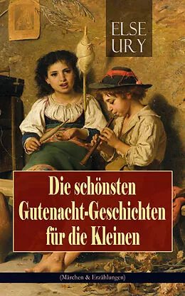 E-Book (epub) Die schönsten Gutenacht-Geschichten für die Kleinen (Märchen & Erzählungen) von Else Ury