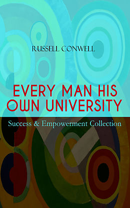 eBook (epub) EVERY MAN HIS OWN UNIVERSITY - Success &amp; Empowerment Collection de Russell Conwell