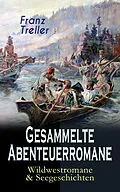 E-Book (epub) Gesammelte Abenteuerromane: Wildwestromane & Seegeschichten von Franz Treller