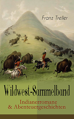 eBook (epub) Wildwest-Sammelband: Indianerromane &amp; Abenteuergeschichten de Franz Treller