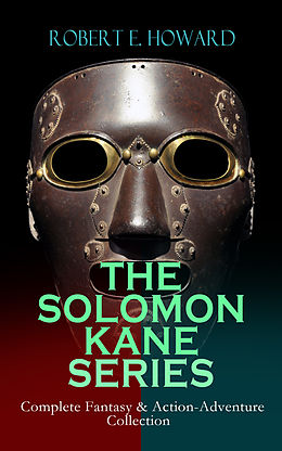 eBook (epub) THE SOLOMON KANE SERIES - Complete Fantasy &amp; Action-Adventure Collection de Robert E. Howard