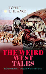 eBook (epub) THE WEIRD WEST TALES - Supernatural &amp; Occult Western Series de Robert E. Howard