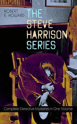E-Book (epub) THE STEVE HARRISON SERIES - Complete Detective Mysteries in One Volume von Robert E. Howard