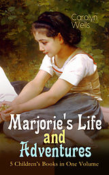 eBook (epub) Marjorie's Life and Adventures - 5 Children's Books in One Volume de Carolyn Wells