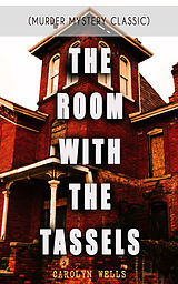 E-Book (epub) THE ROOM WITH THE TASSELS (Murder Mystery Classic) von Carolyn Wells
