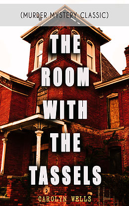 eBook (epub) THE ROOM WITH THE TASSELS (Murder Mystery Classic) de Carolyn Wells