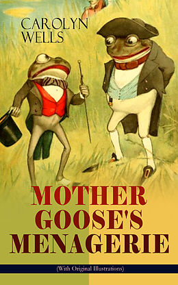 E-Book (epub) MOTHER GOOSE'S MENAGERIE (With Original Illustrations) von Carolyn Wells