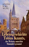 E-Book (epub) Lebensgeschichte Tobias Knauts, des Weisen, sonst der Stammler genannt von Johann Karl Wezel