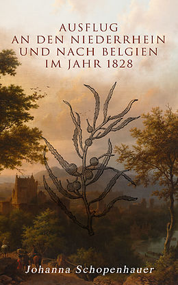 E-Book (epub) Ausflug an den Niederrhein und nach Belgien im Jahr 1828 von Johanna Schopenhauer