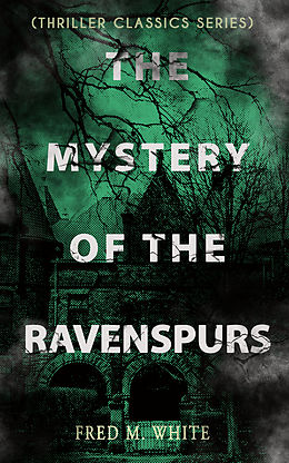 E-Book (epub) THE MYSTERY OF THE RAVENSPURS (Thriller Classics Series) von Fred M. White