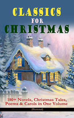 eBook (epub) CLASSICS FOR CHRISTMAS: 180+ Novels, Christmas Tales, Poems &amp; Carols in One Volume (Illustrated) de Louisa May Alcott, O. Henry, Mark Twain