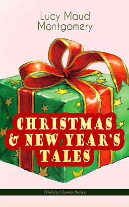 E-Book (epub) CHRISTMAS &amp; NEW YEAR'S TALES (Holiday Classics Series) von Lucy Maud Montgomery